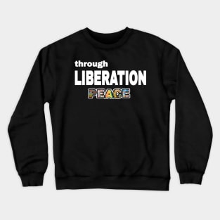 Through Liberation Peace - Front Crewneck Sweatshirt